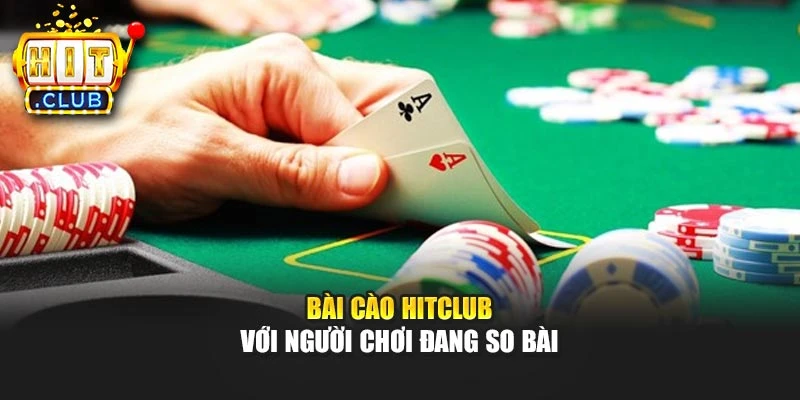 Bài Cào Hitclub với người chơi đang so bài